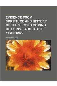 Evidence from Scripture and History of the Second Coming of Christ, about the Year 1843