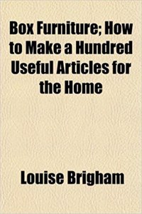 Box Furniture; How to Make a Hundred Useful Articles for the Home