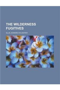 The Wilderness Fugitives