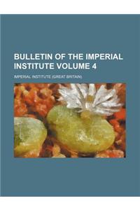 Bulletin of the Imperial Institute Volume 4