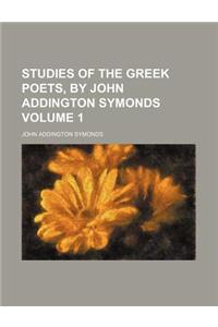 Studies of the Greek Poets, by John Addington Symonds Volume 1