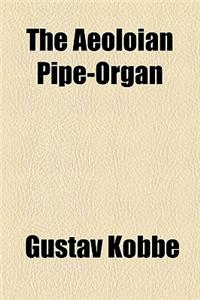 The Aeoloian Pipe-organ