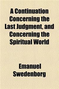 A Continuation Concerning the Last Judgment, and Concerning the Spiritual World