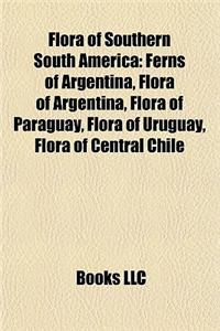 Flora of Southern South America: Flora of Argentina, Flora of Chile, Flora of Paraguay, Flora of Uruguay, Flora of Central Chile