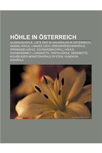 Hohle in Osterreich: Gudenushohle, Liste Der Schauhohlen in Osterreich, Gasselhohle, Langes Loch, Dreidarrischenhohle, Spannagelhohle