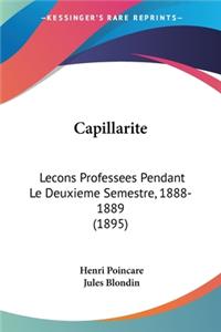 Capillarite: Lecons Professees Pendant Le Deuxieme Semestre, 1888-1889 (1895)