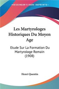 Les Martyrologes Historiques Du Moyen Age: Etude Sur La Formation Du Martyrologe Romain (1908)
