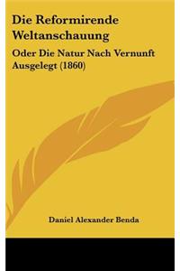 Die Reformirende Weltanschauung