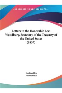 Letters to the Honorable Levi Woodbury, Secretary of the Treasury of the United States (1837)