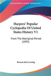 Harpers' Popular Cyclopedia Of United States History V1