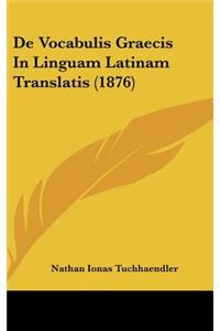 De Vocabulis Graecis In Linguam Latinam Translatis (1876)
