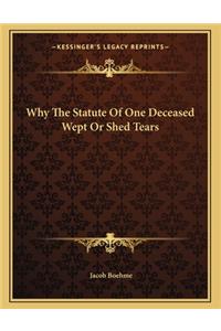 Why the Statute of One Deceased Wept or Shed Tears
