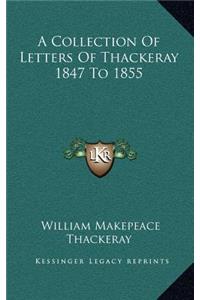 A Collection of Letters of Thackeray 1847 to 1855
