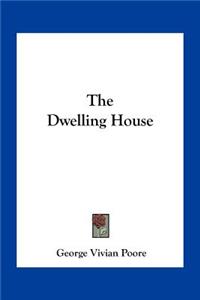 The Dwelling House