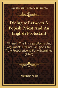 Dialogue Between a Popish Priest and an English Protestant