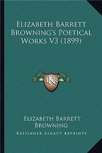 Elizabeth Barrett Browning's Poetical Works V3 (1899)