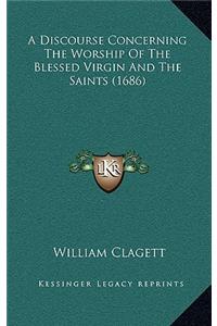 A Discourse Concerning the Worship of the Blessed Virgin and the Saints (1686)