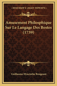 Amusement Philosphique Sur Le Langage Des Bestes (1739)