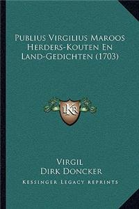 Publius Virgilius Maroos Herders-Kouten En Land-Gedichten (1703)