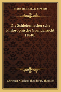 Schleiermacher'sche Philosophische Grundansicht (1840)