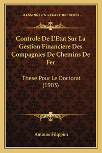 Controle De L'Etat Sur La Gestion Financiere Des Compagnies De Chemins De Fer: These Pour Le Doctorat (1903)