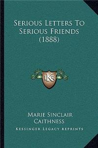 Serious Letters To Serious Friends (1888)