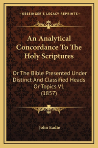 Analytical Concordance To The Holy Scriptures
