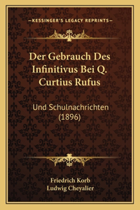 Gebrauch Des Infinitivus Bei Q. Curtius Rufus: Und Schulnachrichten (1896)