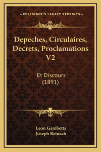 Depeches, Circulaires, Decrets, Proclamations V2: Et Discours (1891)