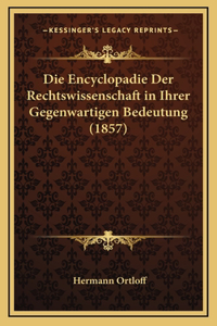 Die Encyclopadie Der Rechtswissenschaft in Ihrer Gegenwartigen Bedeutung (1857)