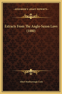 Extracts From The Anglo-Saxon Laws (1880)