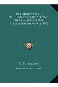 Die Grundzuge Des Reichsgesetzes Betreffend Die Invaliditats Und Altersversicherung (1890)