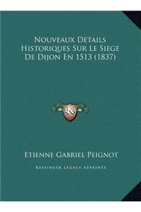 Nouveaux Details Historiques Sur Le Siege de Dijon En 1513 (1837)
