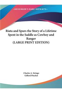 Riata and Spurs the Story of a Lifetime Spent in the Saddle as Cowboy and Ranger (LARGE PRINT EDITION)