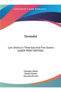 Turandot: Lyric Drama in Three Acts and Five Scenes (Large Print Edition)