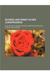 Scherz Und Ernst in Der Jurisprudenz; Eine Weihnachtsgabe Fur Das Juristische Publikum
