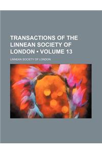 Transactions of the Linnean Society of London (Volume 13)