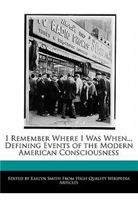 I Remember Where I Was When... Defining Events of the Modern American Consciousness