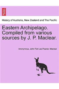 Eastern Archipelago. Compiled from various sources by J. P. Maclear.