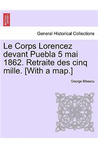 Le Corps Lorencez Devant Puebla 5 Mai 1862. Retraite Des Cinq Mille. [with a Map.]