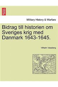 Bidrag Till Historien Om Sveriges Krig Med Danmark 1643-1645.