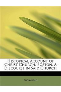 Historical Account of Christ Church, Boston. a Discourse in Said Church