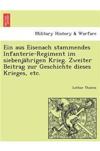 Aus Eisenach Stammendes Infanterie-Regiment Im Siebenjahrigen Krieg. Zweiter Beitrag Zur Geschichte Dieses Krieges, Etc.