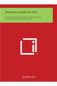 National Joseph Lee Day: A Tribute to a Builder of the National Recreation Movement, July 28