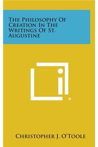 The Philosophy of Creation in the Writings of St. Augustine