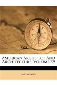 American Architect and Architecture, Volume 39