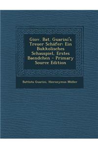 Giov. Bat. Guarini's Treuer Schafer: Ein Bukkolisches Schauspiel, Erstes Baendchen