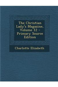 The Christian Lady's Magazine, Volume 12 - Primary Source Edition