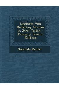 Liselotte Von Reckling: Roman in Zwei Teilen