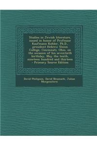 Studies in Jewish Literature, Issued in Honor of Professor Kaufmann Kohler, PH.D., President Hebrew Union College, Cincinnati, Ohio, on the Occasion O
